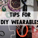 Beginner Tips for DIY Wearable Tech
